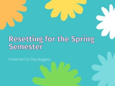 Resetting for the Spring Semester
