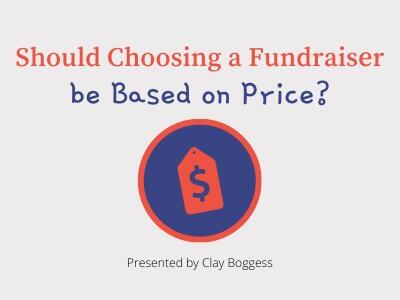Should Choosing a Fundraiser be Based on Price