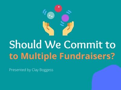 Should We Commit to Multiple Fundraisers?