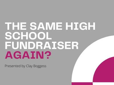 The Same High School Fundraiser Again?