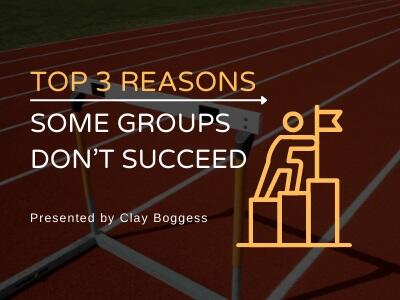 Top 3 Reasons Some Groups Don’t Succeed
