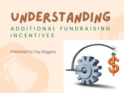 Understanding Additional Fundraising Incentives
