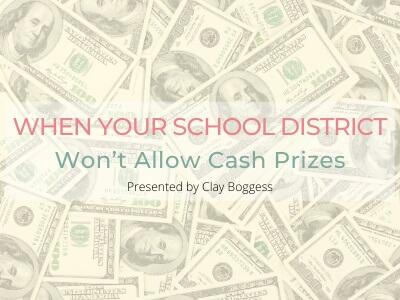 When Your School District Won’t Allow Cash Prizes