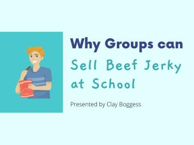 Why Groups can Sell Beef Jerky at School