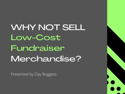 Why Not Sell Low-Cost Fundraiser Merchandise?