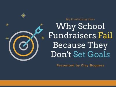 Why School Fundraisers Fail - Because They Don't Set Goals