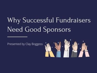 Why Successful Fundraisers Need Good Sponsors