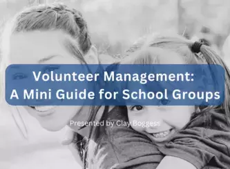 Volunteer Management: A Mini Guide for School Groups